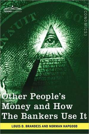 Other People's Money and How the Bankers Use It de Louis D. Brandeis