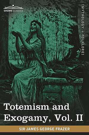 Totemism and Exogamy, Vol. II (in Four Volumes) de James George Sir Frazer