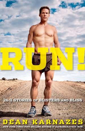 Run!: 26.2 Stories of Blisters and Bliss de Dean Karnazes