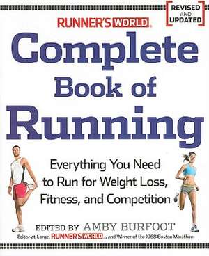 Runner's World Complete Book of Running: Everything You Need to Run for Weight Loss, Fitness, and Competition de Amby Burfoot