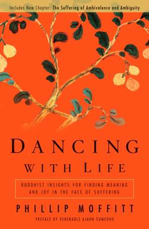 Dancing with Life: Buddhist Insights for Finding Meaning and Joy in the Face of Suffering de Venerable Ajahn Sumedho