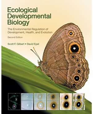 Ecological Developmental Biology: The Environmental Regulation of Development, Health, and Evolution de Scott F. Gilbert