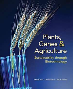 Plants, Genes, and Agriculture: Sustainability through Biotechnology de Maarten J. Chrispeels