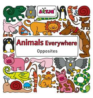 Animals Everywhere: Opposites de Lizelot Versteeg