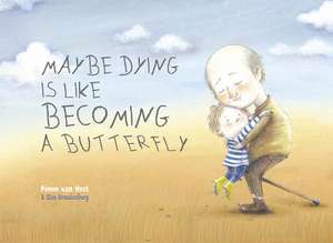 Maybe Dying Is Like Becoming a Butterfly de Pimm van Hest