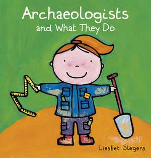 Archeologists and What They Do de Liesbet Slegers