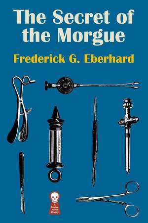 The Secret of the Morgue: The Weird Tales of Arthur Leo Zagat, Volume 2 de Frederick G. Eberhard