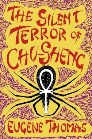 The Silent Terror of Chu-Sheng: The Weird Tales of Arthur Leo Zagat, Volume 2 de Eugene Thomas