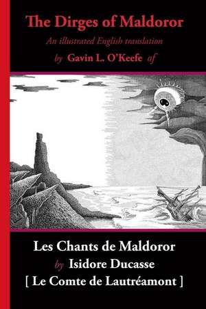 The Dirges of Maldoror: An Illustrated English Translation of Les Chants de Maldoror de Comte De Lautreamont