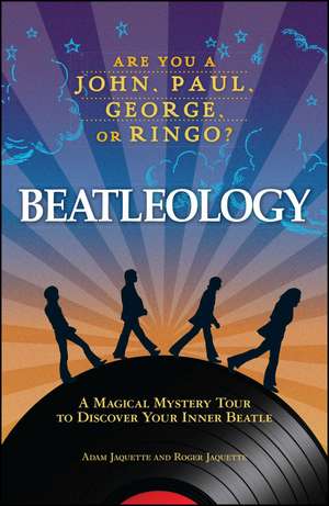 Beatleology: A Magical Mystery Tour to Discover Your Inner Beatle de Adam Jaquette