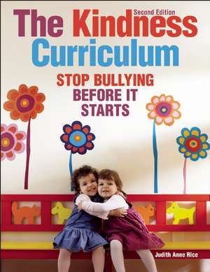 The Kindness Curriculum: Stop Bullying Before It Starts de Judith Anne Rice