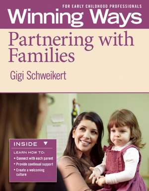 Partnering with Families [3-Pack]: Winning Ways for Early Childhood Professionals de Gigi Schweikert