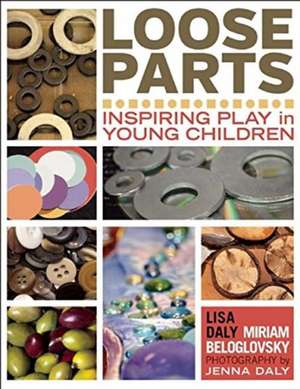 Loose Parts: Inspiring Play in Young Children de Lisa Daly