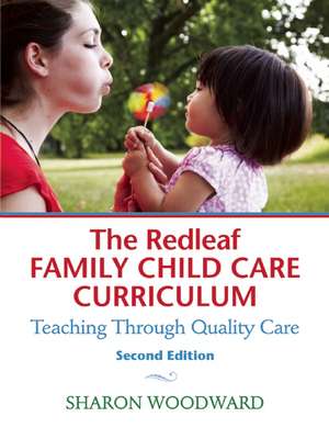 The Redleaf Family Child Care Curriculum: Teaching Through Quality Care de Sharon Woodward