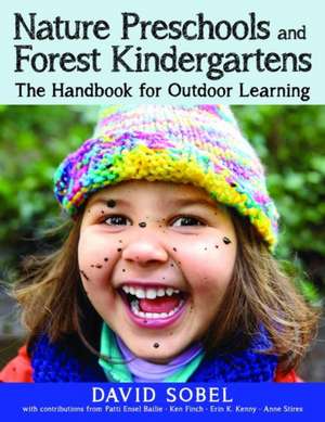 Nature Preschools and Forest Kindergartens: The Handbook for Outdoor Learning de David Sobel