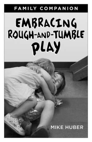 Embracing Rough-And-Tumble Play Family Companion [25-Pack] de Mike Huber