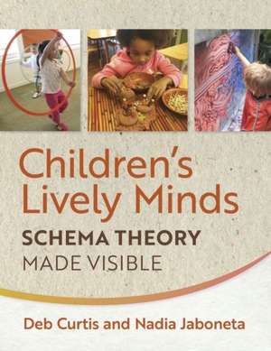 Children's Lively Minds: Schema Theory Made Visible de Deb Curtis