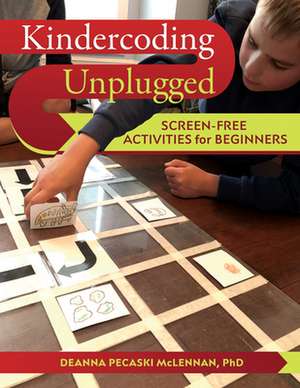 Kindercoding Unplugged: Screen-Free Activities for Beginners de Deanna Pecaski McLennan