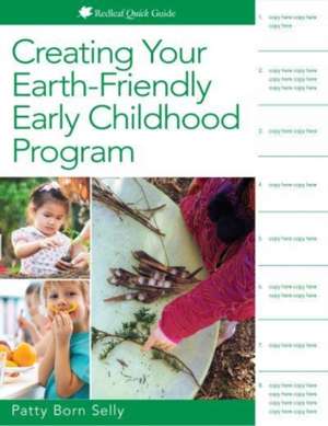 Creating Your Earth-Friendly Early Childhood Program de Patty Born Selly