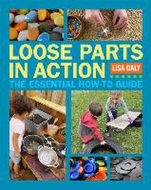 Loose Parts in Action de Lisa Daly