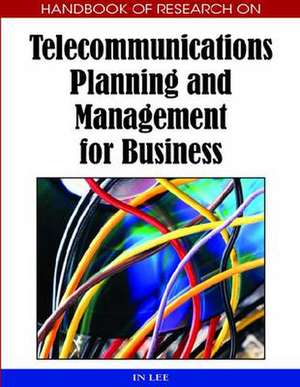 Handbook of Research on Telecommunications Planning and Management for Business de In Lee