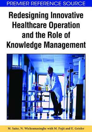 Redesigning Innovative Healthcare Operation and the Role of Knowledge Management de M. Saito