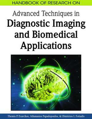 Handbook of Research on Advanced Techniques in Diagnostic Imaging and Biomedical Applications de Themis P. Exarchos