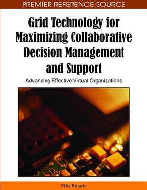 Grid Technology for Maximizing Collaborative Decision Management and Support de Nik Bessis