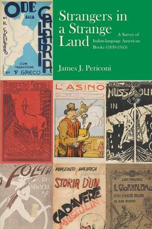 Strangers in a Strange Land: A Catalogue of an Exhibition on the History of Italian-Language American Imprints (1830–1945) de James J. Periconi