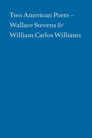 Two American Poets: Wallace Stevens and William Carlos Williams de Alan Klein