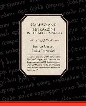 Caruso and Tetrazzini on the Art of Singing de Enrico Jr. Caruso