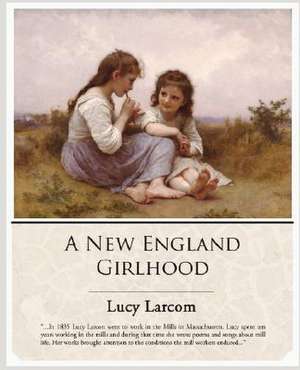 A New England Girlhood de Lucy Larcom