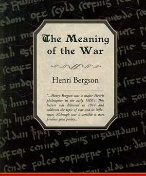 The Meaning of the War de Henri Louis Bergson