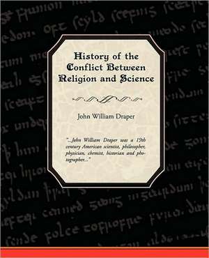 History of the Conflict Between Religion and Science de John William Draper