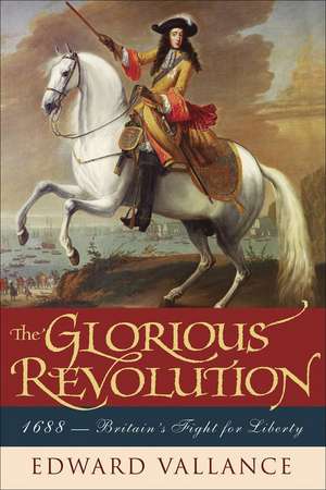 Glorious Revolution: Britain's Fight for Liberty de Edward Vallance