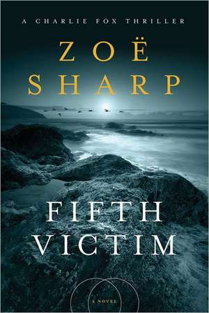 Fifth Victim: A Charlie Fox Thriller de Zoe Sharp