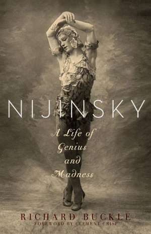 Nijinsky - A Life of Genius and Madness de Richard Buckle