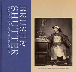 Brush and Shutter: Early Photography in China de Jeffrey W. Cody