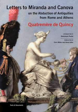 Letters to Miranda and Canova on the Abduction of Antiquities From Rome and Athens de . De Quincy