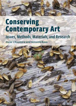 Conserving Contemporary Art: Issues, Methods, Materials, and Research de Oscar Chiantore