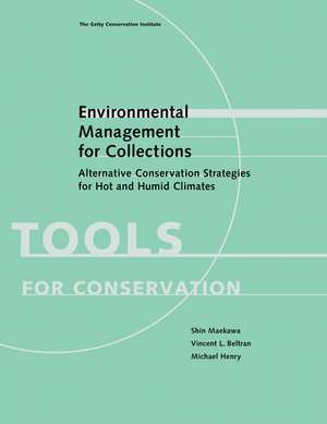 Environmental Management for Collections: Alternative Conservation Strategies for Hot and Humid Climates de Shin Maekawa