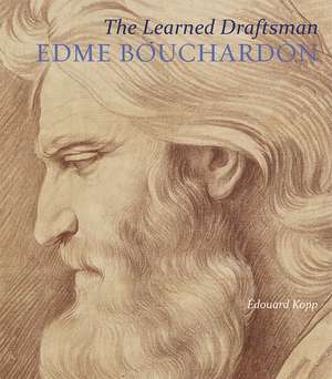 The Learned Draftsman: Edme Bouchardon de Edouard Kopp