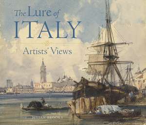 The Lure of Italy: Artists’ Views de Julian Brooks