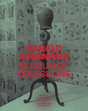 Harald Szeemann – Museum of Obsessions de Glenn Phillips