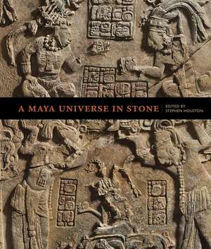 A Maya Universe in Stone de Stephen Houston