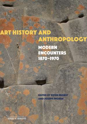 Art History and Anthropology: Modern Encounters, 1870–1970 de Peter Probst