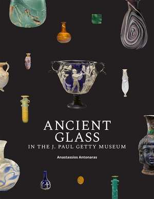 Ancient Glass in the J. Paul Getty Museum de Anastassios Antonaras