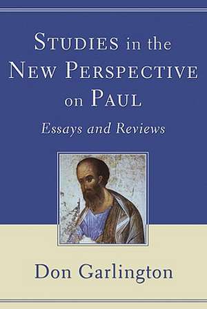 Studies in the New Perspective on Paul: Essays and Reviews de Don Garlington