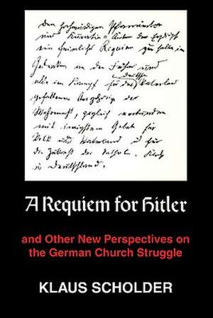 A Requiem for Hitler: And Other New Perspectives on the German Church Struggle de Klaus Scholder