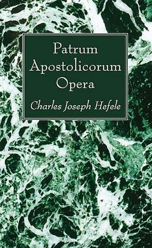 Patrum Apostolicorum Opera de Charles Joseph Hefele